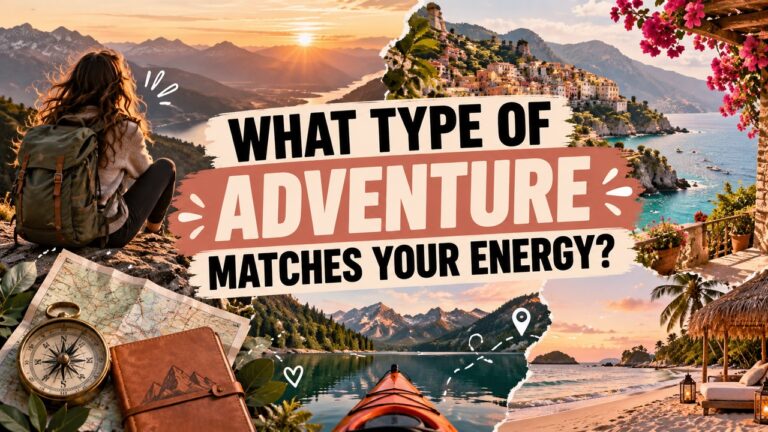 What Type of Adventure Matches Your Energy?