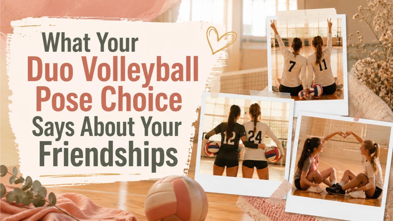 What Your Duo Volleyball Pose Choice Says About Your Friendships